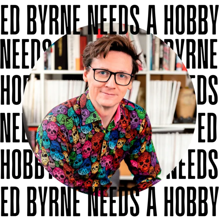 Ed Byrne Needs a Hobby
